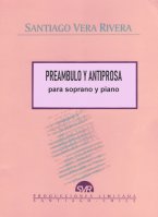 "Preámbulo y Antiprosa" para soprano y piano, de Santiago Vera-Rivera "Preámbulo y Antiprosa" para soprano y piano, de Santiago Vera-Rivera